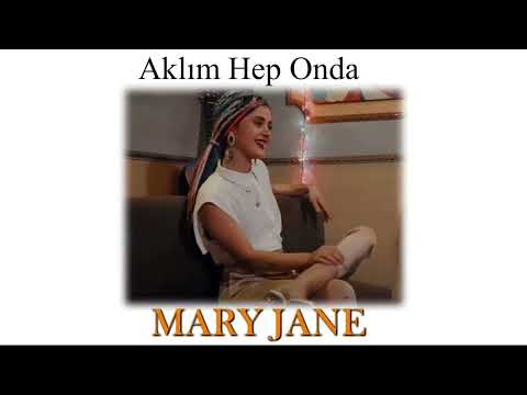 Mary Jane -  Aklım Hep Onda