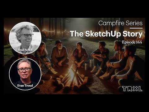 144: Campfire Series - ‘The SketchUp Story’, with Brad Schell