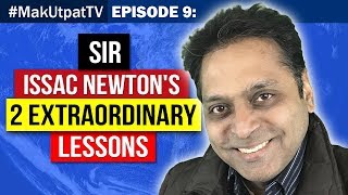 MakUtpatTV Episode 9: Sir Issac Newton’s 2 Extraordinary Lessons
