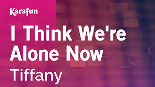 I Think We&#39;re Alone Now - Tiffany | Karaoke Version | KaraFun