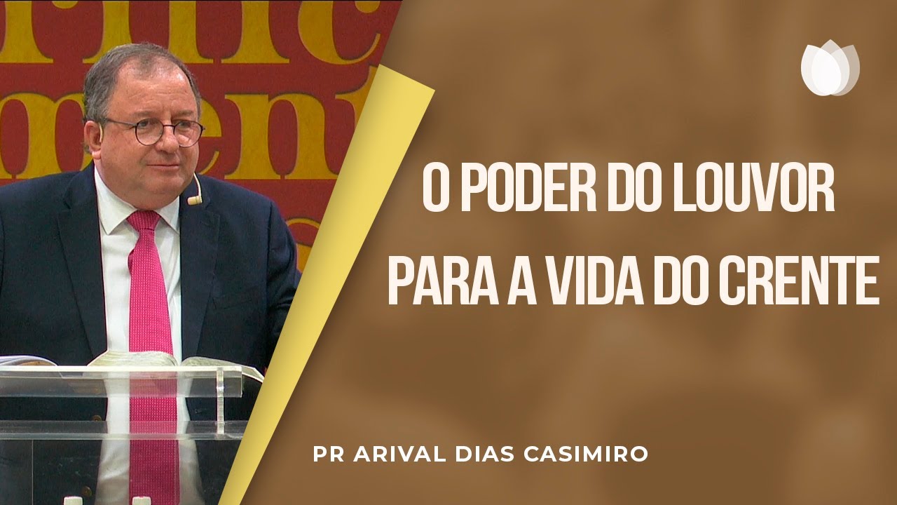 O Poder do Louvor para a Vida do Crente | Pr. Arival Dias Casimiro