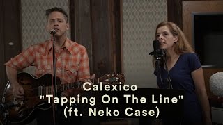 Calexico - "Tapping On The Line" - Live (feat. Neko Case)