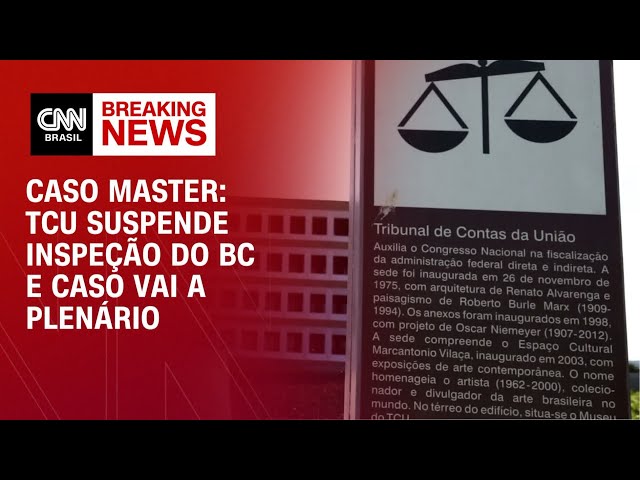 Caso Master: TCU suspende inspeção do BC e caso vai a plenário | MONEY NEWS