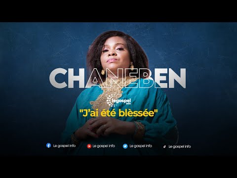 "J'AI ETE BLESSEE" CHANEBEN - Le Gospel Info