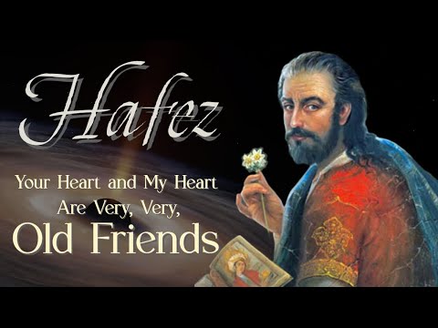 Hafez Poetry - Your Heart and My Heart Are Very Old Friends | Sufi Meditations from Hafiz Shirazi