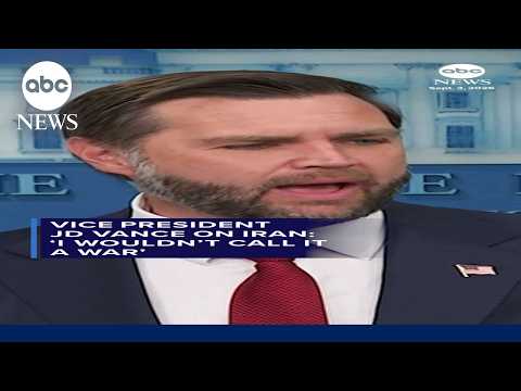 Vice President JD Vance on Iran: 'I wouldn't call it a war'