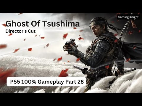 GHOST OF TSUSHIMA Gameplay 100% Walkthrough Part 28 [No Commentry]