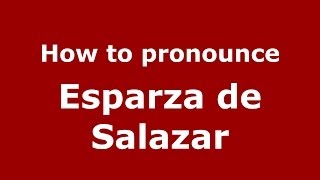 How to pronounce Esparza De Salazar