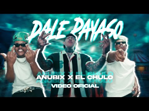 El Chulo x Anübix x Dj Alex - Dale Payaso (Video Oficial)