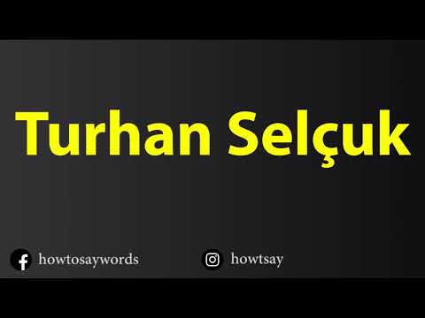 How To Pronounce Turhan Selcuk