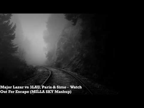 Major Lazar vs 3LAU, Paris & Simo -  Watch Out For Escape (MILLA SKY Mashup)
