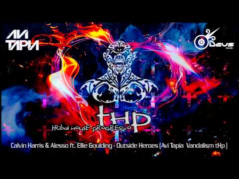 Calvin Harris & Alesso ft  Ellie Goulding  - Outside Heroes (Avi Tapia  Vandalism tHp‬)