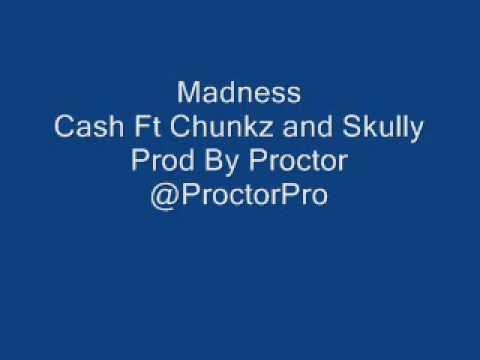 Madness Cash Ft Chunks and Skully Prod by Proctor