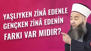 Yaşlıyken Zinâ Edenle Gençken Zinâ Edenin Farkı Var mıdır?