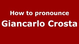 How to pronounce Giancarlo Crosta