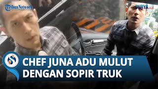 Momen Chef Juna Adu Mulut dengan Sopir Truk, Sempat Damai Malah Ribut Lagi, Tak Mau Kalah?
