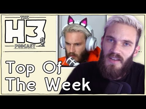 H3 Podcast #28 - PewDiePie Drops the "N" Bomb (Top Of The Week)