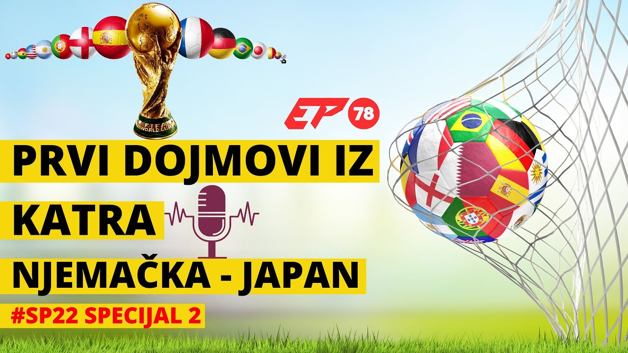 Prvi dojmovi i najava utakmice Njemačka-Japan uz osvrt na duele Hrvatska-Maroko i Srbija-Brazil #78
