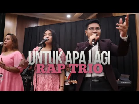 Untuk Apa Lagi | RAP Trio