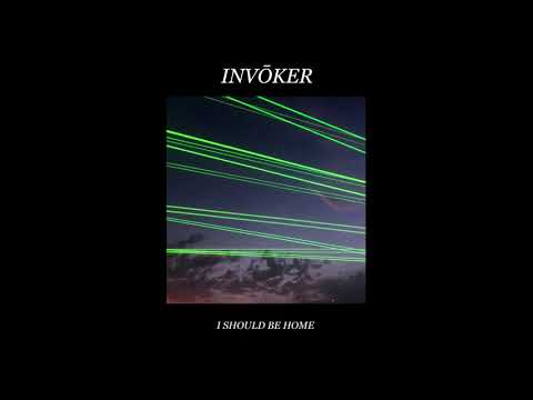 INVŌKER - I Should Be Home