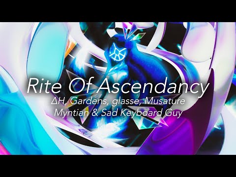 Rite of Ascendancy - ΔH, Gardens, glasse, Musature, Myntian & Sad Keyboard Guy