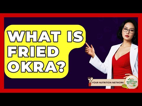What Is Fried Okra? - Your Nutrition Network