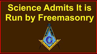 Science Admits being Run by Freemasonry