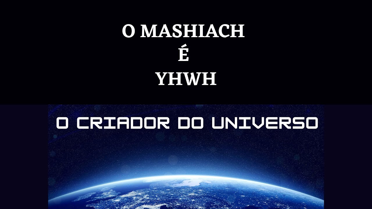 O Mashiach é YHWH, o Criador do Universo (Bereshit)