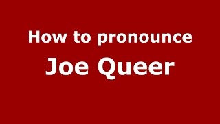 How to pronounce Joe Queer