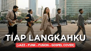 Download lagu TIAP LANGKAHKU | JAZZ-FUNK-FUSION-GOSPEL COVER mp3
