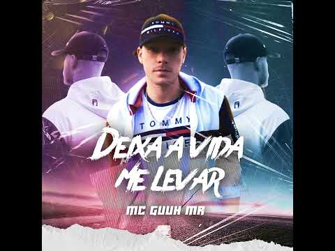 Mc Guuh Mr - Deixa a vida me levar