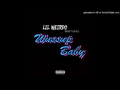 Lil Weirdo " Wussup Baby " Feat. Y.O.G.I