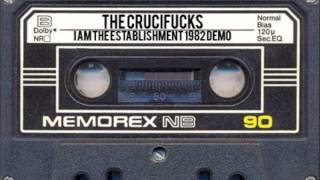 THE CRUCIFUCKS - I Am The Establishment (FULL 1982 DEMO)