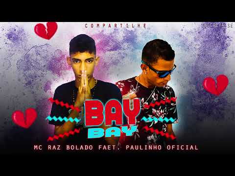 MC RAZ BOLADO FAET. PAULINHO OFICIAL - BAY BAY