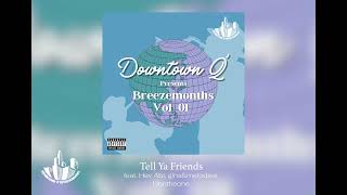 Downtown Q&#39; - Tell Ya Friends feat. Hev Abi, gins&amp;melodies, Unotheone