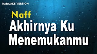 Download lagu Naff - Akhirnya Ku Menemukanmu  (Karaoke Version) mp3