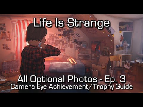 Life is Strange: Episode 3 - All Optional Photos - Camera Eye Achievement/Trophy Guide