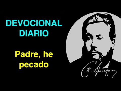 Padre, he pecado (Lucas 15,18) Devocional de hoy Charles Spurgeon