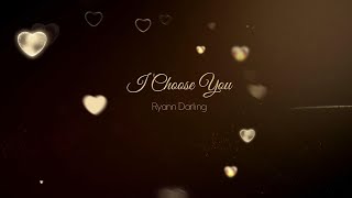 I Choose You (LYRICS)- Ryann Darling