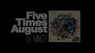 &quot;The Minute&quot; by Five Times August
