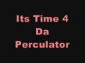 ITS TIME FOR DA PERCULATOR