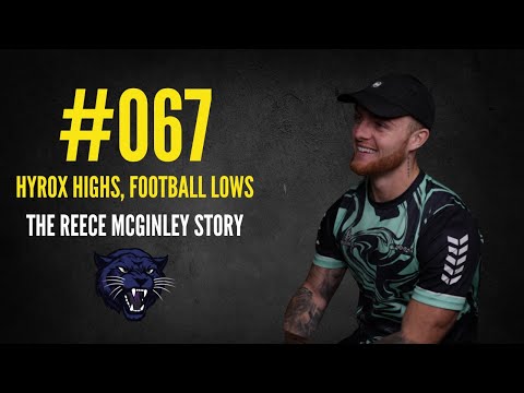 067 | Hyrox Highs, Football Lows | The Reece McGinley Story