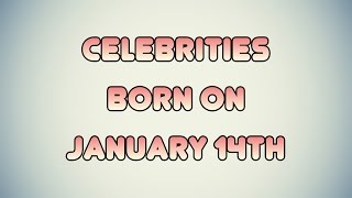 Celebrities born on January 14th