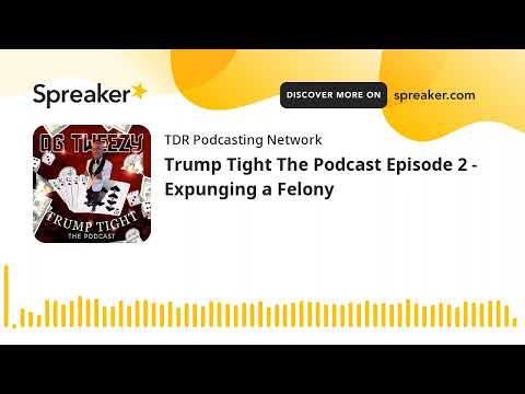 Trump Tight The Podcast Episode 2 - Expunging a Felony