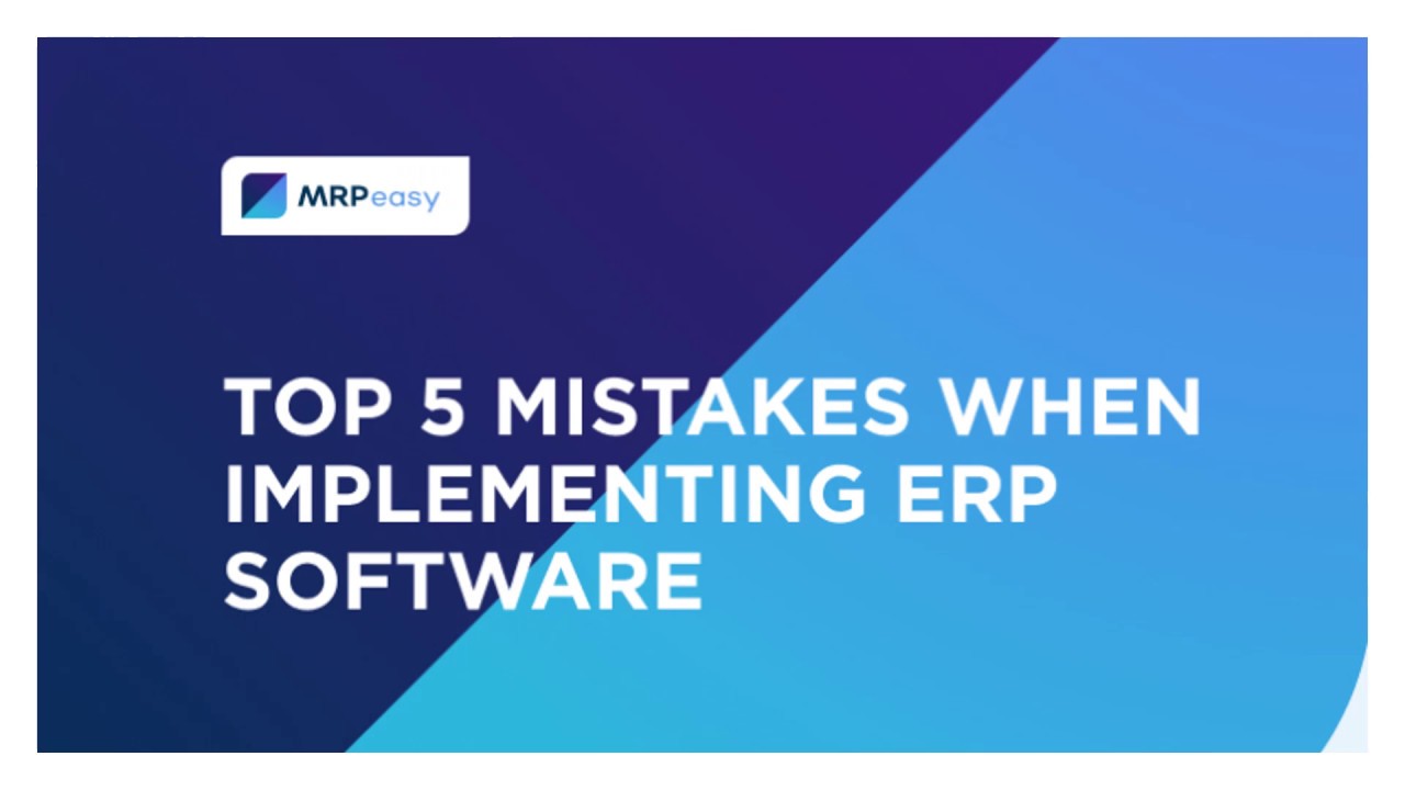 Top 5 Mistakes When Implementing ERP Software