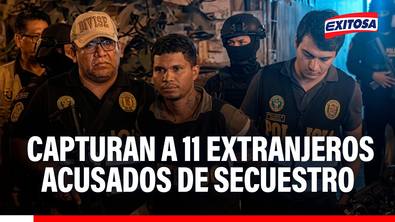 🔴🔵 El Agustino: Capturan a 11 ciudadanos extranjeros acusados de secuestro y sicariato