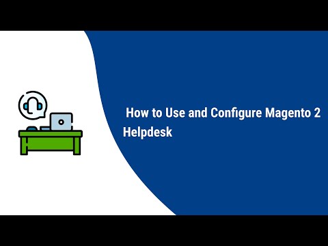 How to Use and configure Magento 2 Helpdesk