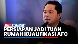LIVE: Erick Thohir Paparkan Persiapan Indonesia Jadi Tuan Rumah Kualifikasi AFC Cup U23