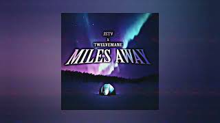 TWELVEMANE x JSTV - Miles Away