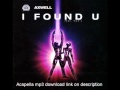 Axwell - I found you (Acapella 130bpm) 